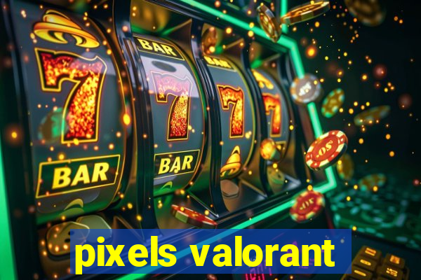 pixels valorant